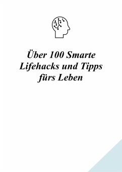 Über 100 Smarte Lifehacks und Tipps fürs Leben (eBook, ePUB)