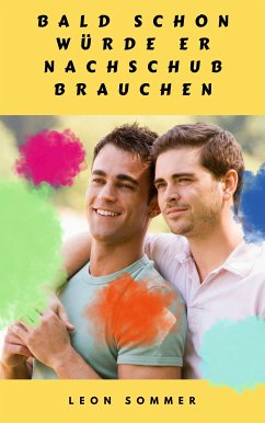 Bald schon würde er Nachschub brauchen (eBook, ePUB)