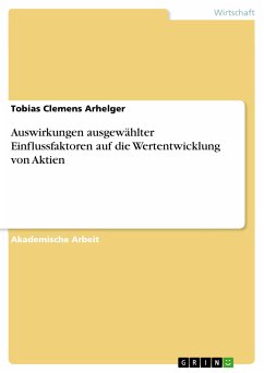 Auswirkungen ausgewählter Einflussfaktoren auf die Wertentwicklung von Aktien (eBook, PDF) - Arhelger, Tobias Clemens