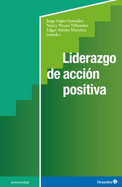 Liderazgo de acción positiva (eBook, ePUB) - López González, Jorge; Picazo Villaseñor, Nancy; Adrián Martínez, Edgar