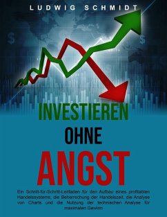 Cover Investieren ohne Angst: Ein Schritt-für-Schritt-Leitfaden für den Aufbau eines profitablen Handelssystems, die Beherrschung der Handelszeit und die Nutzung der technischen Analyse für maximalen Gewinn (eBook, ePUB)