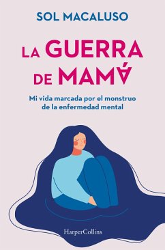 La guerra de mamá. Mi vida marcada por el monstruo de la enfermedad mental (eBook, ePUB) - Macaluso, Sol
