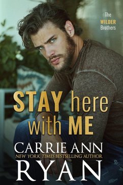 Stay Here with Me (The Wilder Brothers, #5) (eBook, ePUB) - Ryan, Carrie Ann