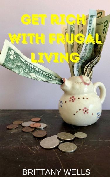 Get Rich with Frugal Living (eBook, ePUB) Get Rich with Frugal Living (eBook, ePUB)