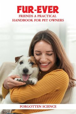 Fur-ever Friends: A Practical Handbook for Pet Owners (eBook, ePUB) - Science, Forgotten