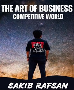 The Art of Business: Competitive World (eBook, ePUB) - Rafsan, Sakib