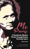 Me Poems: A Passionate Glimpse Of Life Through Poetry The Early Years: Book One (eBook, ePUB)