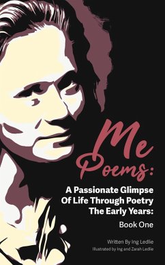 Me Poems: A Passionate Glimpse Of Life Through Poetry The Early Years: Book One (eBook, ePUB) - Ledlie, Ing