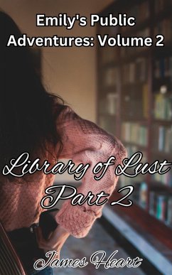 Library of Lust - Part 2 (Emily's Public Adventures., #2) (eBook, ePUB) - Heart, James