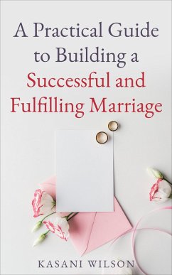 A Practical Guide to Building a Successful and Fulfilling Marriage (eBook, ePUB) - Wilson, Kasani