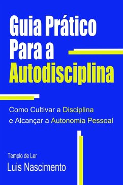 Guia Prático Para a Autodisciplina (eBook, ePUB) - Nascimento, Luis