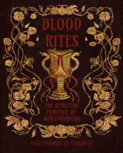 Blood Rites - The Spiritual Practice of Menstruation (eBook, ePUB) - Hardwicke Collings, Jane
