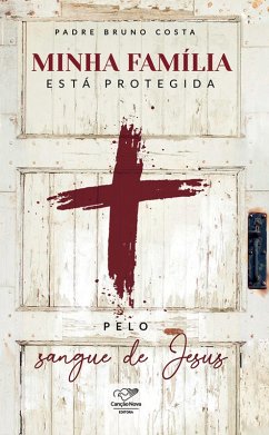 Minha família está protegida pelo sangue de Jesus (eBook, ePUB) - Bruno Costa, Padre