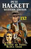 Blutbad am Tierra Blanca Creek: Pete Hackett Western Edition 132 (eBook, ePUB)
