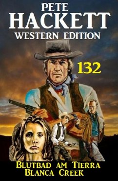 Blutbad am Tierra Blanca Creek: Pete Hackett Western Edition 132 (eBook, ePUB) - Hackett, Pete