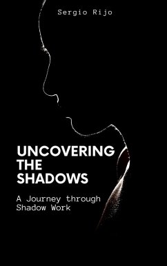 Uncovering the Shadows: A Journey through Shadow Work (eBook, ePUB) - Rijo, Sergio