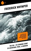 The Sea - Its Stirring Story of Adventure, Peril, & Heroism (eBook, ePUB)