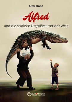 Alfred und die stärkste Urgroßmutter der Welt (eBook, ePUB) - Kant, Uwe