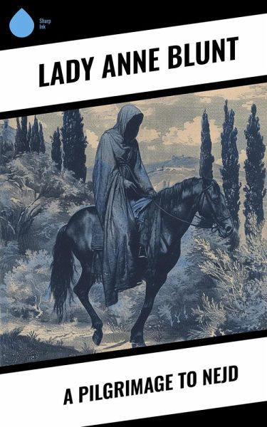 A Pilgrimage to Nejd (eBook, ePUB) A Pilgrimage to Nejd (eBook, ePUB)