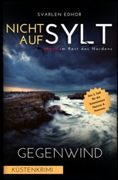 NICHT AUF SYLT - Mord im Rest des Nordens [Küstenkrimi] Band 3: Gegenwind - Buchhandelsausgabe - Edhor, Svarlen