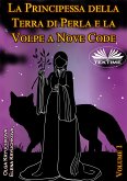 La Principessa Della Terra Di Perla E La Volpe A Nove Code. Volume 1 (eBook, ePUB)