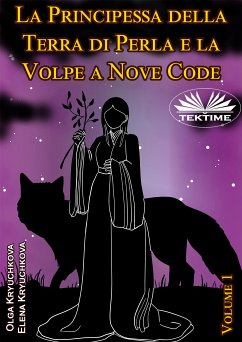 La Principessa Della Terra Di Perla E La Volpe A Nove Code. Volume 1 (eBook, ePUB) - Kryuchkova, Elena; Kryuchkova, Olga