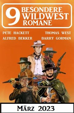 9 Besondere Wildwestromane März 2023 (eBook, ePUB) - Bekker, Alfred; Hackett, Pete; West, Thomas; Gorman, Barry