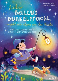 Lieber Baltus Dunkelpracht, erzähl mir etwas von der Nacht - Einschlafgeschichten vom kleinen Nachtwächter - Schütze, Andrea