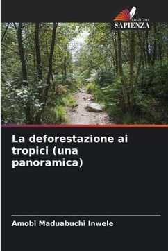 La deforestazione ai tropici (una panoramica) - Maduabuchi Inwele, Amobi