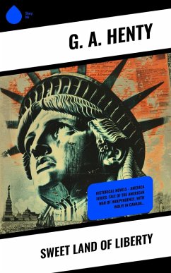 Sweet Land of Liberty (eBook, ePUB) - Henty, G. A.