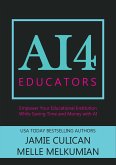 AI4 Educators: Empower Your Educational Institution While Saving Time and Money With the Power of AI (eBook, ePUB)