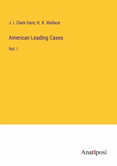 American Leading Cases - Hare, J. I. Clark; Wallace, H. B.