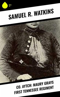 Co. Aytch: Maury Grays First Tennessee Regiment (eBook, ePUB) - Watkins, Samuel R.