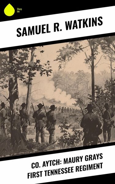 Co. Aytch: Maury Grays First Tennessee Regiment (eBook, ePUB) Co. Aytch: Maury Grays First Tennessee Regiment (eBook, ePUB)