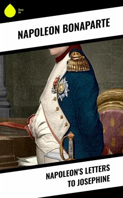 Napoleon's Letters to Josephine (eBook, ePUB) - Bonaparte, Napoleon