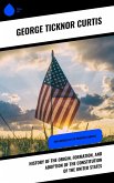 History of the Origin, Formation, and Adoption of the Constitution of the United States (eBook, ePUB)