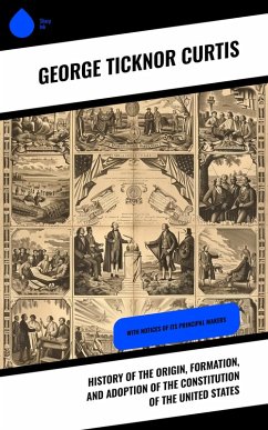 History of the Origin, Formation, and Adoption of the Constitution of the United States (eBook, ePUB) - Curtis, George Ticknor