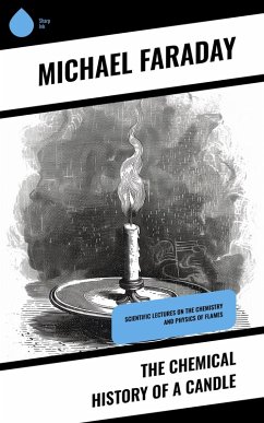 The Chemical History of a Candle (eBook, ePUB) - Faraday, Michael