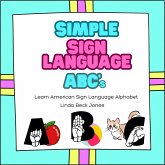 Simple Sign Language ABC's: Learn American Sign Language Alphabet (eBook, ePUB) Simple Sign Language ABC's: Learn American Sign Language Alphabet (eBook, ePUB)
