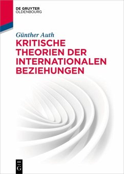 Kritische Theorien der Internationalen Beziehungen (eBook, PDF) - Auth, Günther
