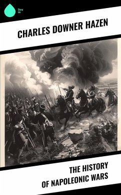 The History of Napoleonic Wars (eBook, ePUB) - Hazen, Charles Downer