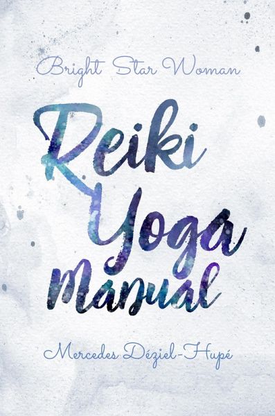 Bright Star Woman Reiki Yoga Manual (eBook, ePUB) Bright Star Woman Reiki Yoga Manual (eBook, ePUB)