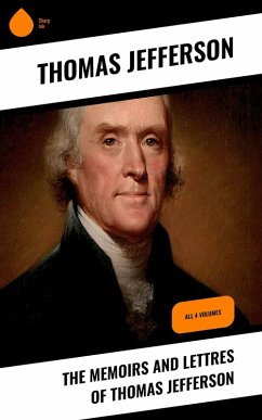 The Memoirs and Lettres of Thomas Jefferson (eBook, ePUB) - Jefferson, Thomas