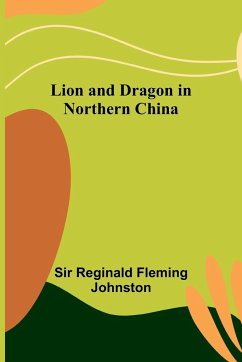 Lion and Dragon in Northern China - Reginald Fleming Johnston