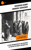A Plain Introduction to the Criticism of the New Testament (Volumes 1&2) (eBook, ePUB) A Plain Introduction to the Criticism of the New Testament (Volumes 1&2) (eBook, ePUB)