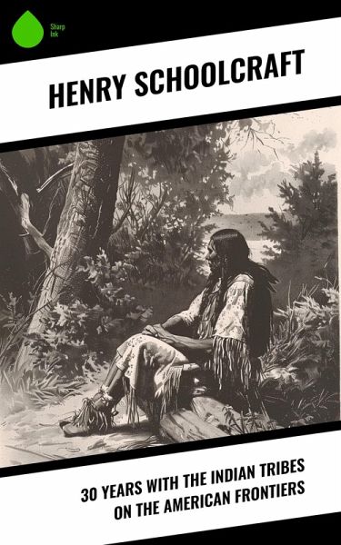 30 Years with the Indian Tribes on the American Frontiers (eBook, ePUB)