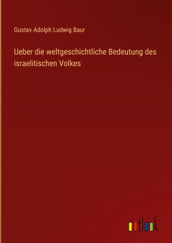 Ueber die weltgeschichtliche Bedeutung des israelitischen Volkes - Baur, Gustav Adolph Ludwig