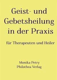 Geist- und Gebetsheilung in der Praxis für Therapeuten und Heiler