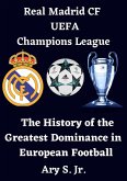 Real Madrid CF UEFA Champions League - The History of the Greatest Dominance in European Football (eBook, ePUB)
