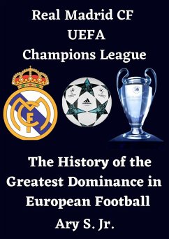 Real Madrid CF UEFA Champions League - The History of the Greatest Dominance in European Football (eBook, ePUB) - S., Ary